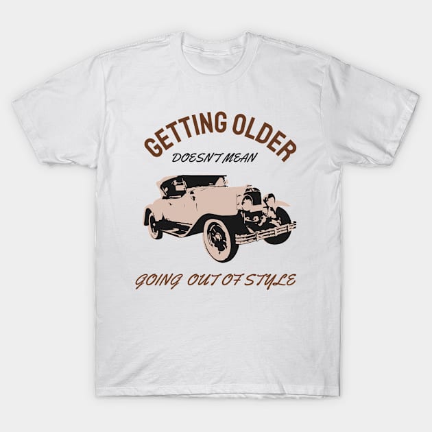 Getting older doesn't Mean going out of style T-Shirt by Mande Art